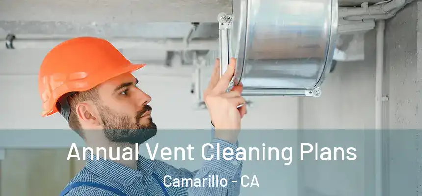Annual Vent Cleaning Plans Camarillo - CA