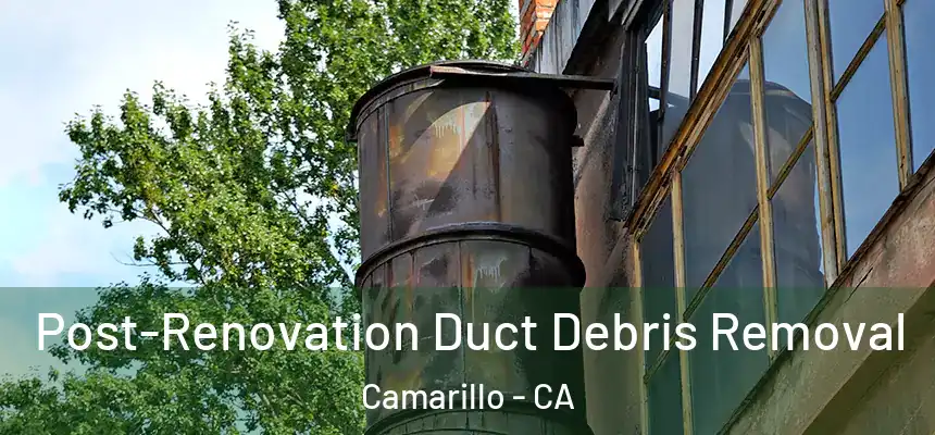 Post-Renovation Duct Debris Removal Camarillo - CA